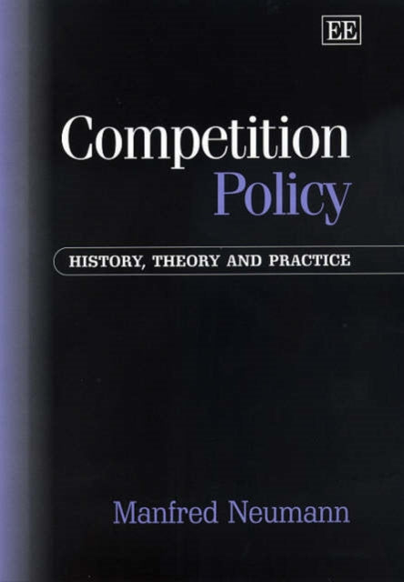 Competition Policy: History, Theory and Practice