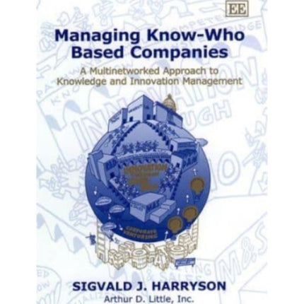 Managing Know-Who Based Companies: A Multinetworked Approach to Knowledge and Innovation Management