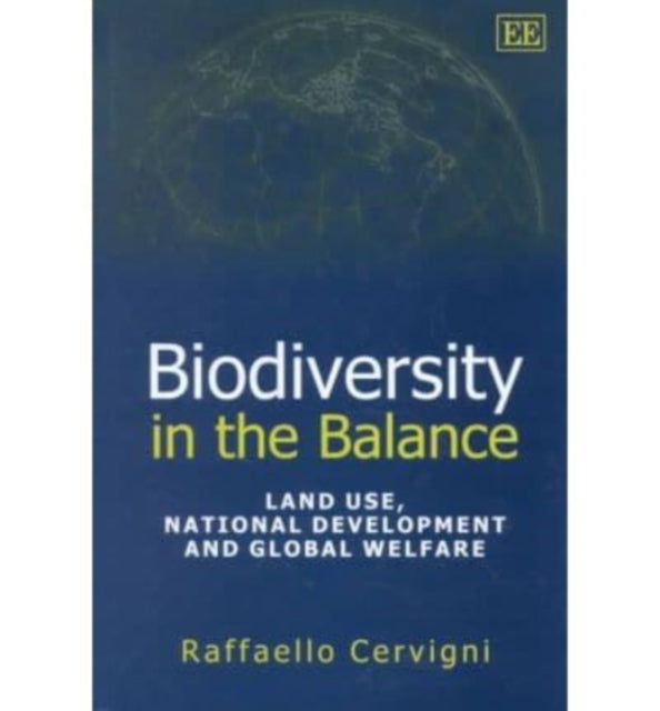 Biodiversity in the Balance: Land Use, National Development and Global Welfare