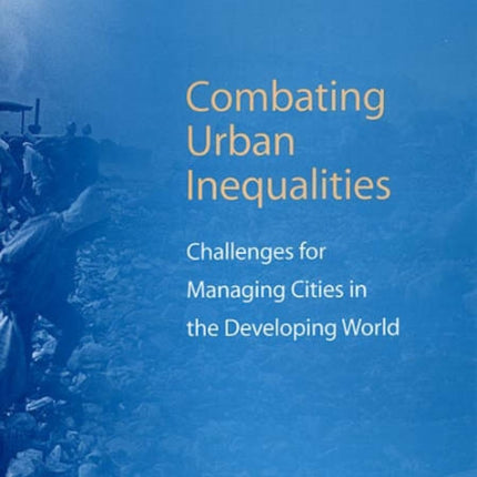 Combating Urban Inequalities: Challenges for Managing Cities in the Developing World