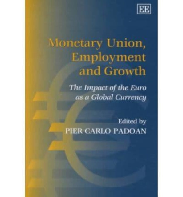 Monetary Union, Employment and Growth: The Impact of the Euro as a Global Currency