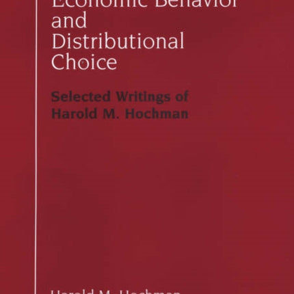 Economic Behavior and Distributional Choice: Selected Writings of Harold M. Hochman