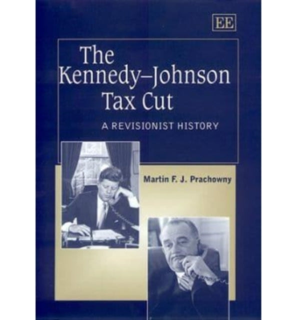 The Kennedy–Johnson Tax Cut: A Revisionist History