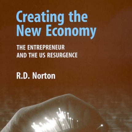 Creating the New Economy: The Entrepreneur and the US Resurgence