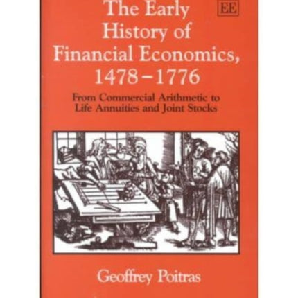 The Early History of Financial Economics, 1478–1776: From Commercial Arithmetic to Life Annuities and Joint Stocks