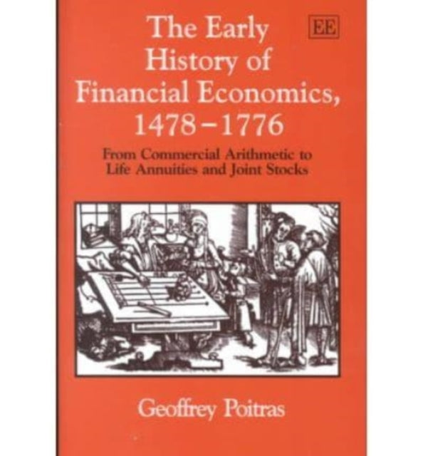 The Early History of Financial Economics, 1478–1776: From Commercial Arithmetic to Life Annuities and Joint Stocks