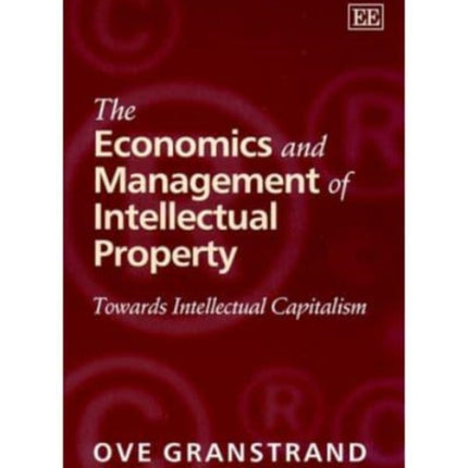 The Economics and Management of Intellectual Property: Towards Intellectual Capitalism