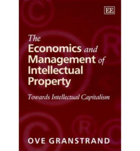 The Economics and Management of Intellectual Property: Towards Intellectual Capitalism