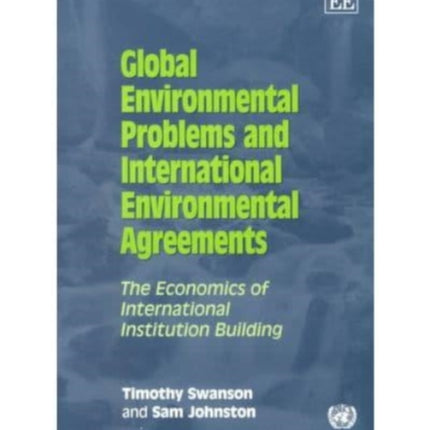 Global Environmental Problems and International Environmental Agreements: The Economics of International Institution Building