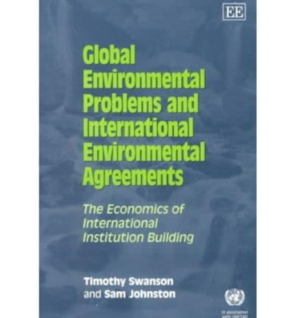 Global Environmental Problems and International Environmental Agreements: The Economics of International Institution Building