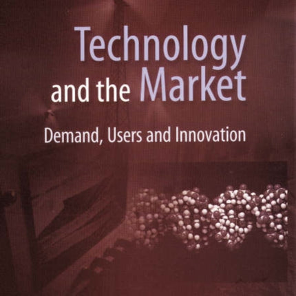 Technology and the Market: Demand, Users and Innovation