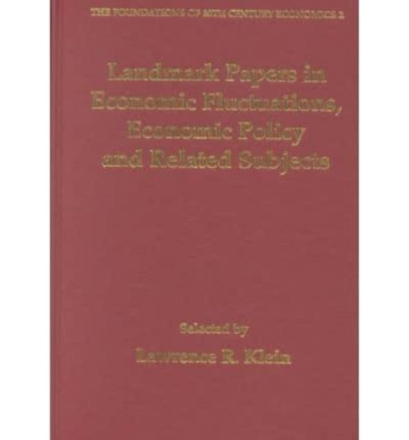 Landmark Papers in Economic Fluctuations, Economic Policy and Related Subjects Selected By Lawrence R. Klein