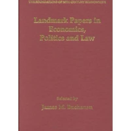 Landmark Papers in Economics, Politics and Law Selected By James M. Buchanan