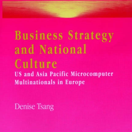 Business Strategy and National Culture: US and Asia Pacific Microcomputer Multinationals in Europe