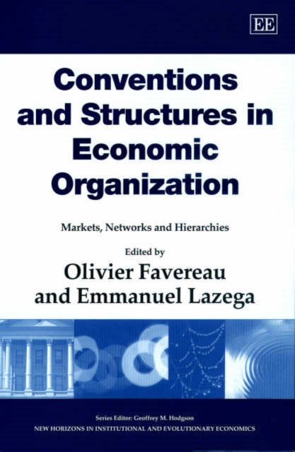 Conventions and Structures in Economic Organization: Markets, Networks and Hierarchies