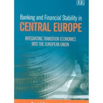 Banking and Financial Stability in Central Europe: Integrating Transition Economies into the European Union