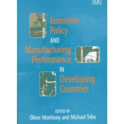 Economic Policy and Manufacturing Performance in Developing Countries