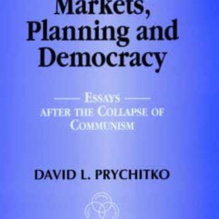 Markets, Planning and Democracy: Essays after the Collapse of Communism