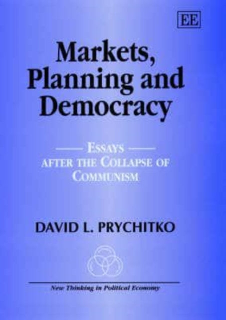 Markets, Planning and Democracy: Essays after the Collapse of Communism