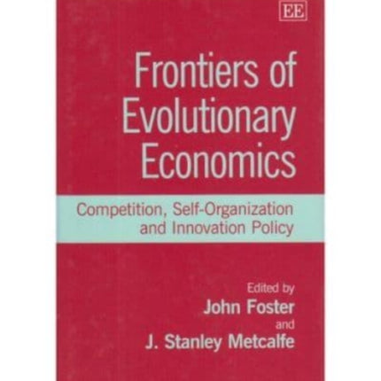 Frontiers of Evolutionary Economics: Competition, Self-Organization and Innovation Policy