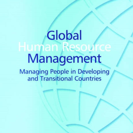 Global Human Resource Management: Managing People in Developing and Transitional Countries