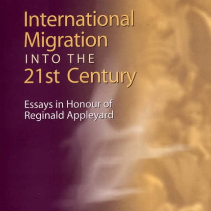 International Migration into the 21st Century: Essays in Honour of Reginald Appleyard