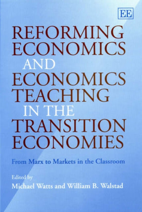 Reforming Economics and Economics Teaching in the Transition Economies: From Marx to Markets in the Classroom