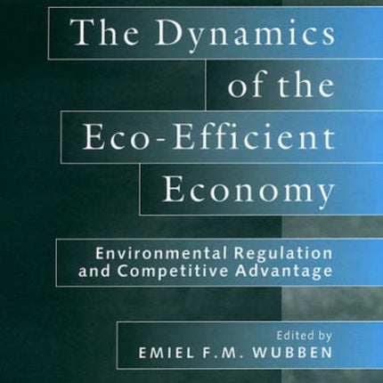 The Dynamics of the Eco-Efficient Economy: Environmental Regulation and Competitive Advantage