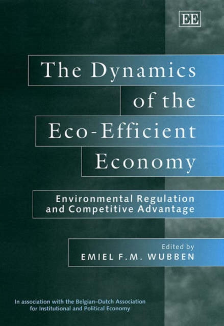 The Dynamics of the Eco-Efficient Economy: Environmental Regulation and Competitive Advantage