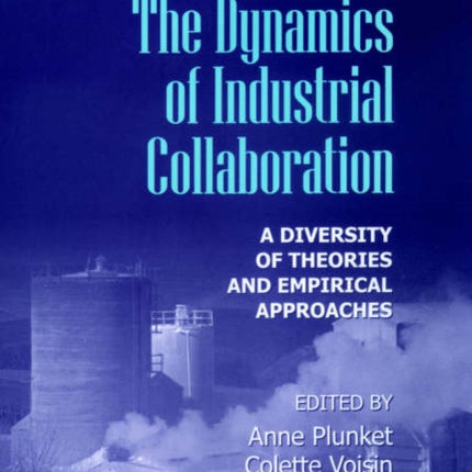 The Dynamics of Industrial Collaboration: A Diversity of Theories and Empirical Approaches