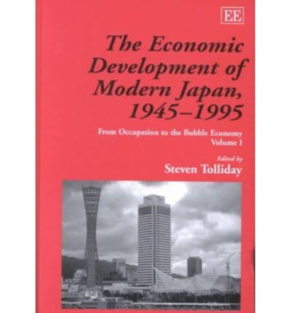 The Economic Development of Modern Japan, 1945–1995: From Occupation to the Bubble Economy