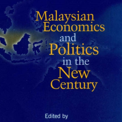 Malaysian Economics and Politics in the New Century