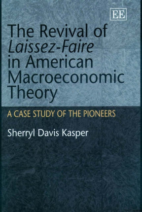 The Revival of Laissez-Faire in American Macroeconomic Theory: A Case Study of the Pioneers