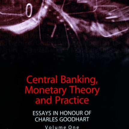 Central Banking, Monetary Theory and Practice: Essays in Honour of Charles Goodhart, Volume One