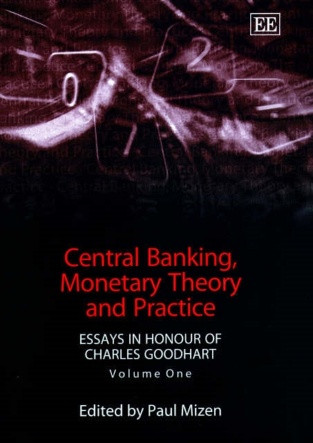 Central Banking, Monetary Theory and Practice: Essays in Honour of Charles Goodhart, Volume One