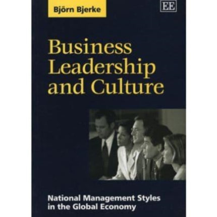 Business Leadership and Culture: National Management Styles in the Global Economy