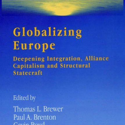 Globalizing Europe: Deepening Integration, Alliance Capitalism and Structural Statecraft