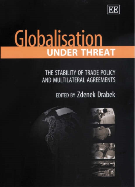 Globalisation Under Threat: The Stability of Trade Policy and Multilateral Agreements