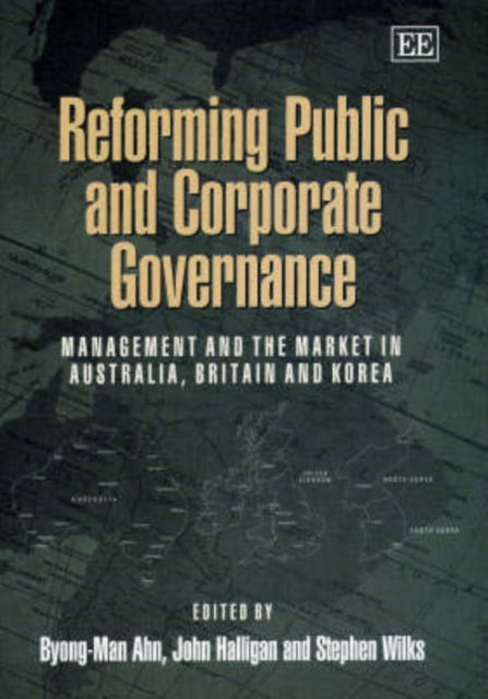 Reforming Public and Corporate Governance: Management and the Market in Australia, Britain and Korea