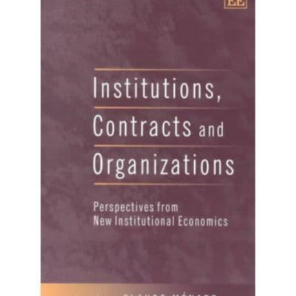 Institutions, Contracts and Organizations: Perspectives from New Institutional Economics