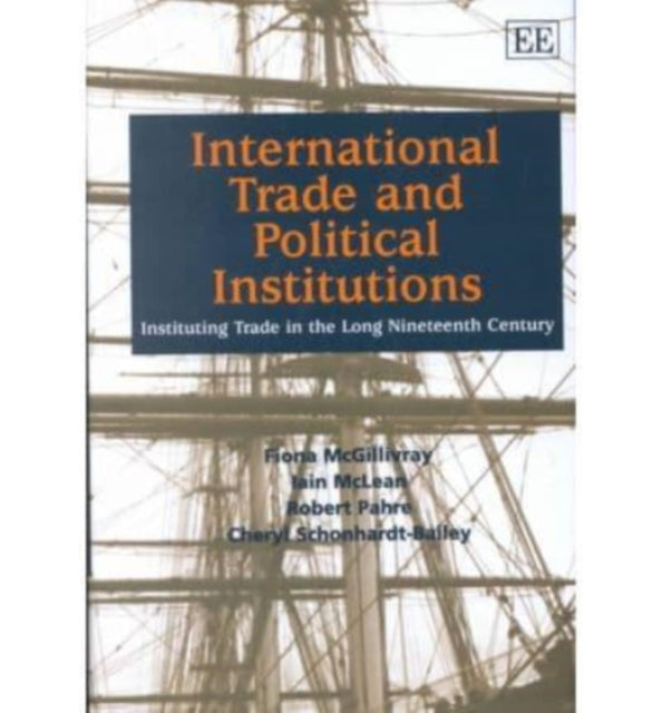 International Trade and Political Institutions: Instituting Trade in the Long Nineteenth Century