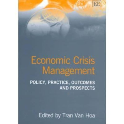 Economic Crisis Management: Policy, Practice, Outcomes and Prospects