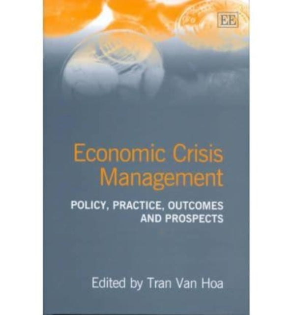 Economic Crisis Management: Policy, Practice, Outcomes and Prospects