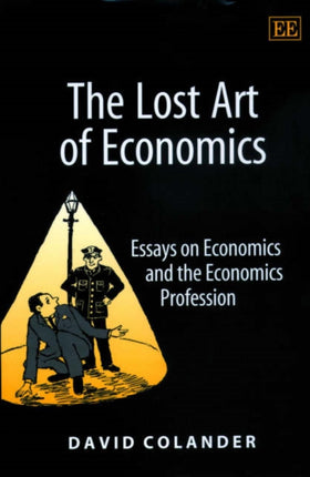 The Lost Art of Economics: Essays on Economics and the Economics Profession