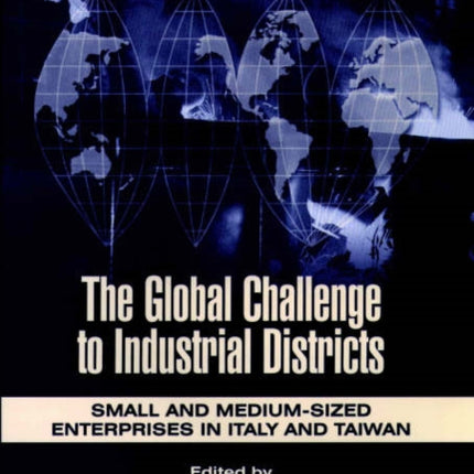 The Global Challenge to Industrial Districts: Small and Medium-sized Enterprises in Italy and Taiwan