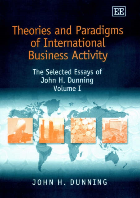 Theories and Paradigms of International Business Activity: The Selected Essays of John H. Dunning, Volume I