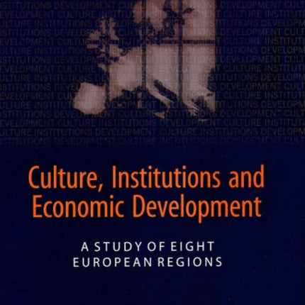 Culture, Institutions and Economic Development: A Study of Eight European Regions