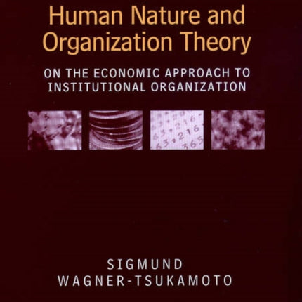 Human Nature and Organization Theory: On the Economic Approach to Institutional Organization