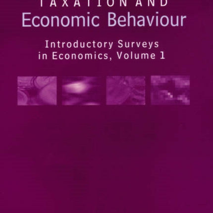 Taxation and Economic Behaviour: Introductory Surveys in Economics, Volume I