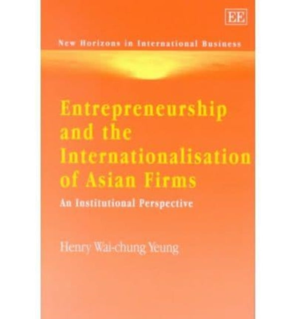 Entrepreneurship and the Internationalisation of Asian Firms: An Institutional Perspective